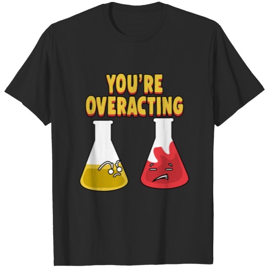 Discover you're overacting shirt nerd nerdy geek present T-shirt
