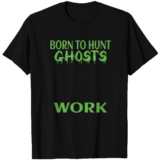GHOST HUNTING: Born To Hunt Ghosts T-shirt