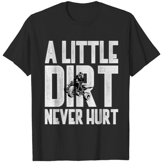 Discover Atv Riding A Little Dirt Never Hurt T-Shirts T-shirt