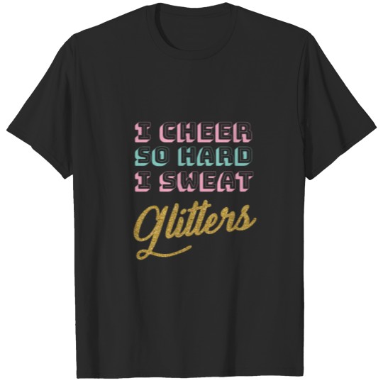 Discover I Cheer So Hard I Sweat Glitter Pretty T-shirt