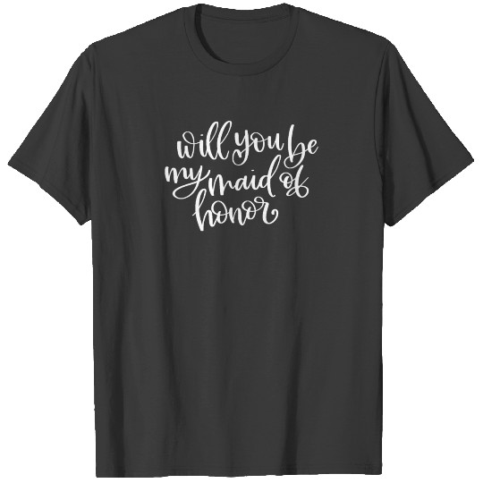 Text Will You Be My Maid of Honor Wedding Bridal T-shirt