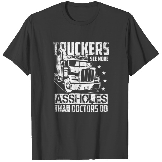 Truckers See More| Assholes Doctors|Truck Stars T-shirt