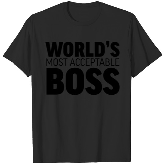 Discover World's Most Acceptable Boss T-shirt