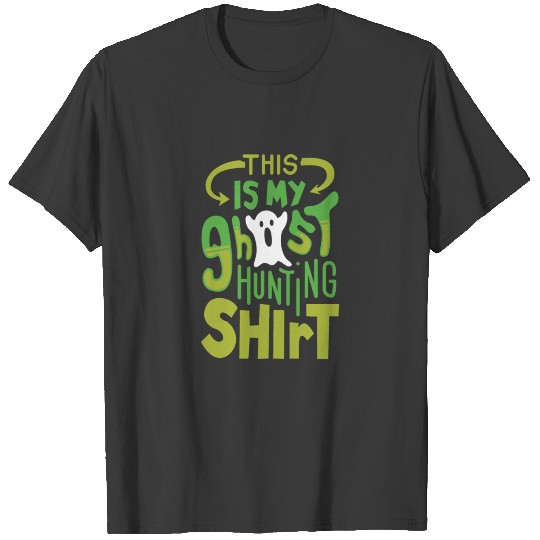This is my Ghost Hunting Shirt T-shirt