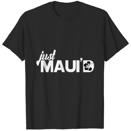 Discover JUST MAUID T-shirt