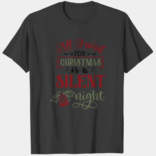 All I want for Christmas is a silent night xmas T-shirt
