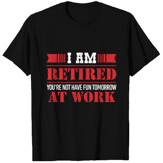 Retirement I am retired Funny Gift Idea T-shirt