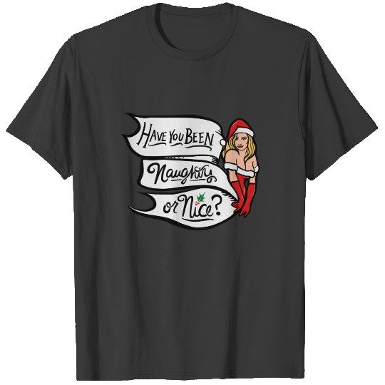 Have you been naughty or nice T-shirt