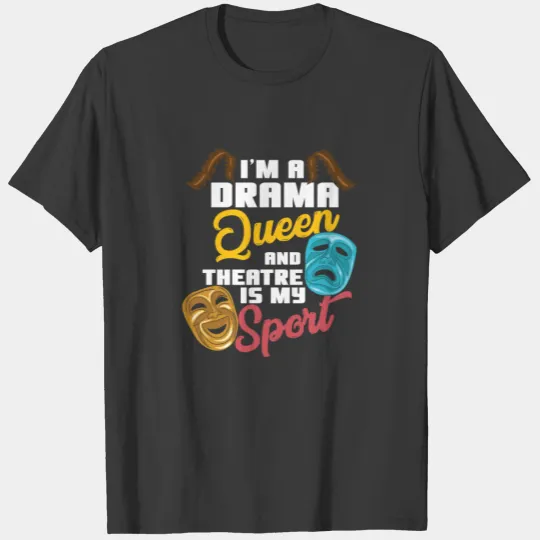 I'm A Drama Queen And Theatre Is My Sport Theater T-shirt