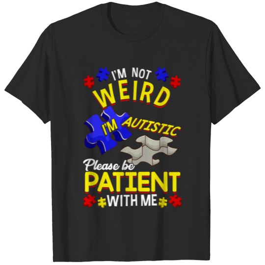 Discover I'm Not Weird I'm Autistic Be Patient With Me T-shirt
