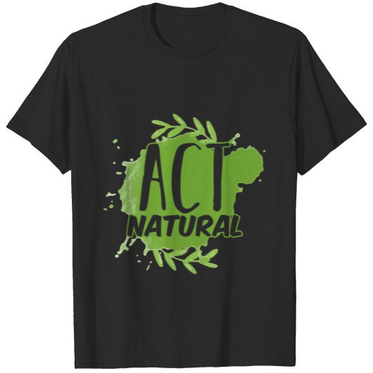 Discover Act Natural Earth Day Gift T-shirt