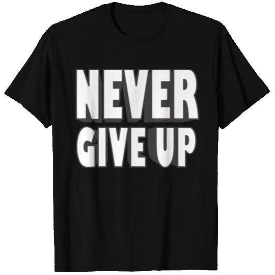 Never give up - Typography - Cool quote T-shirt