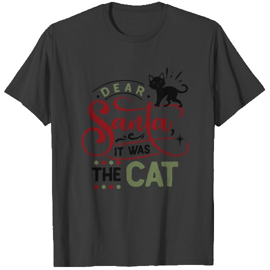 Dear Santa it was the cat funny Christmas design T-shirt