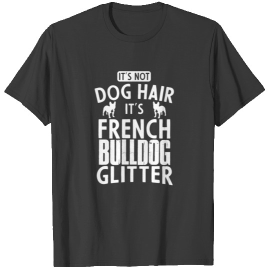 French Bulldog Glitter Dog Hair Git Idea Christmas T-shirt
