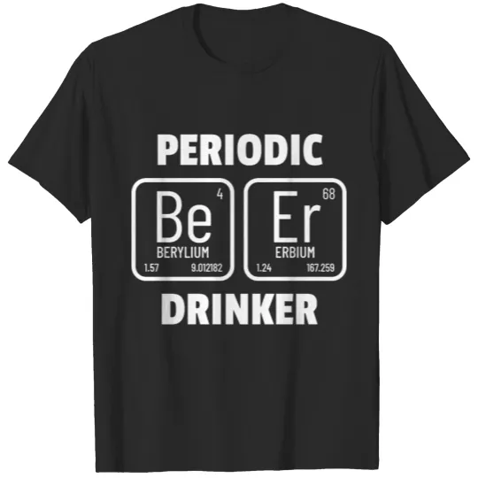Discover Periodic Drinker Gift Chemistry Pun Funny Beer T-shirt
