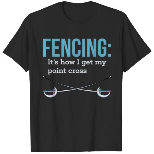 Discover Fencing How I Get My Point Cross Funny Slogan Gift T-shirt