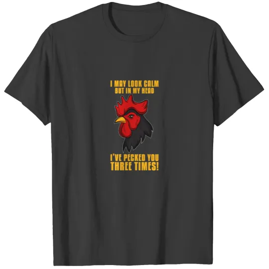 Calm Cock Chicken peck angry crazy hate Farm gift T-shirt