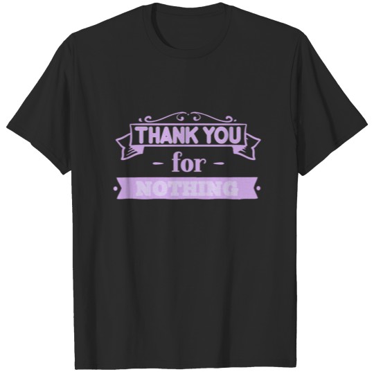 Discover Thank you for NOTHING saying slogan T-shirt