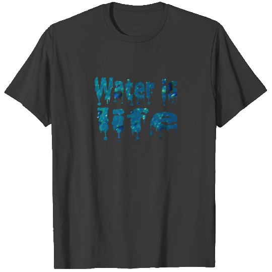 water is life t shirt T-shirt