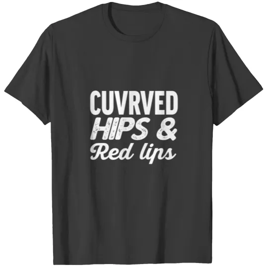 Curved Hips And Red Lips Funny Workout Gift T-shirt