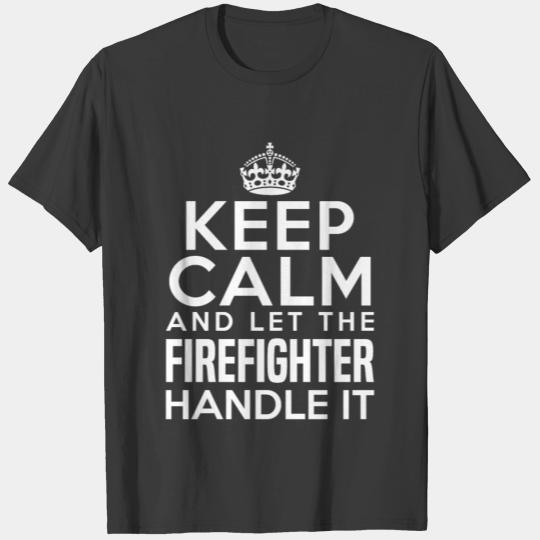 Keep Calm And Let A Firefighter Handle It T-shirt
