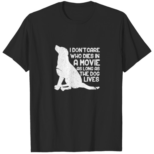 Discover I Don't Care Who Dies In A Movie As Long As The Do T-shirt