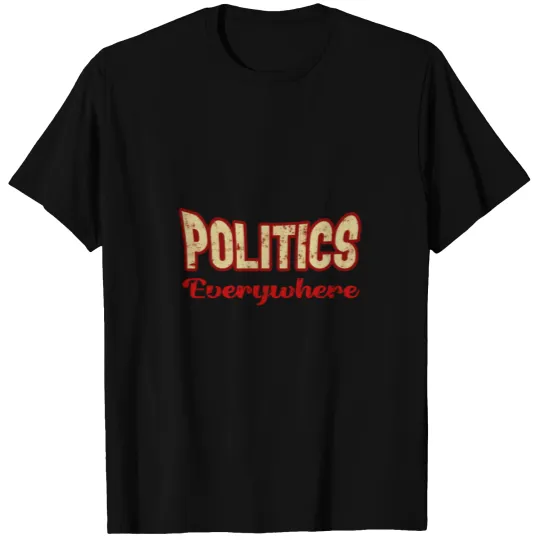 Politics everywhere T-shirt