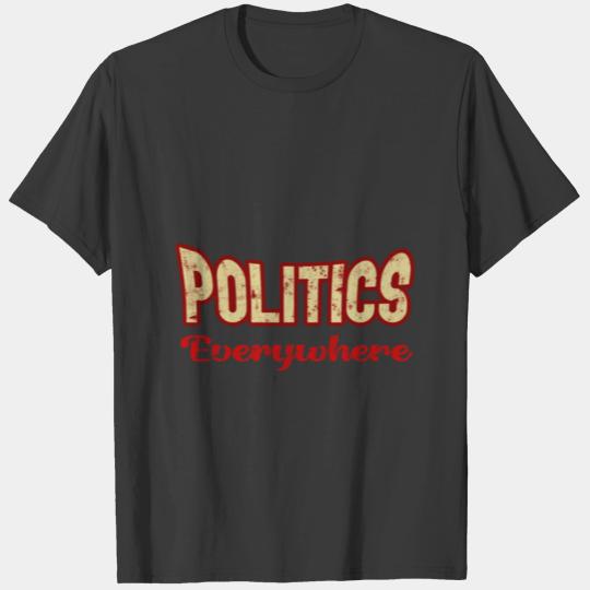 Politics everywhere T-shirt
