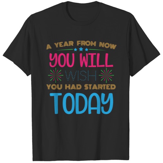 Discover A Year From Now You Will Wish You Had Started T-shirt