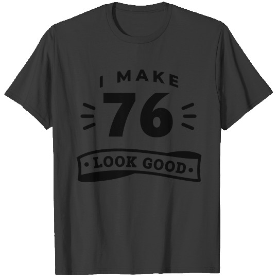 76th birthday 76 years old sexy looking funny T-shirt
