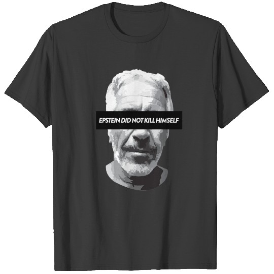 Epstein didn't kill himself T-shirt