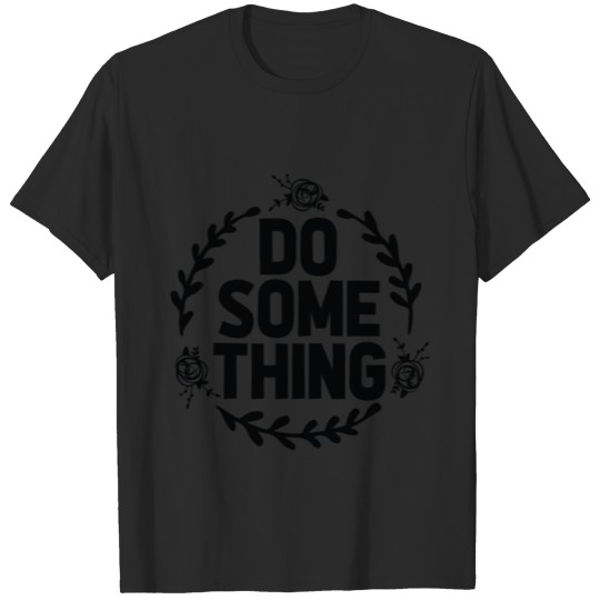 Discover Do Some Thing Inspirational Quote Gift T-shirt