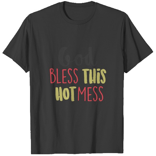 God Bless This Hot Mess Quote Gift T-shirt