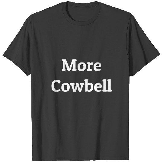 More Cowbell T-shirt