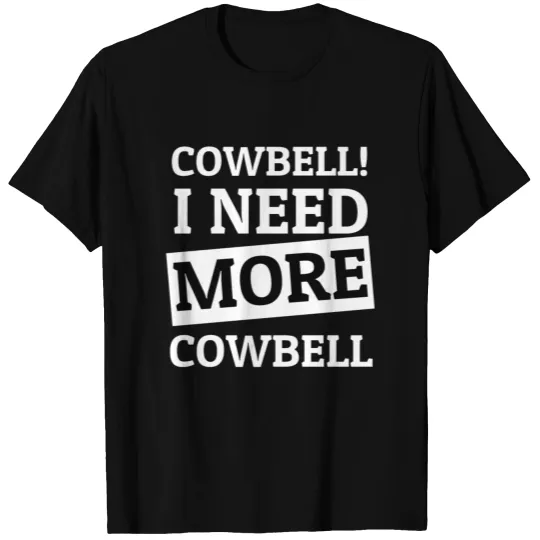 I need more cowbell T-shirt