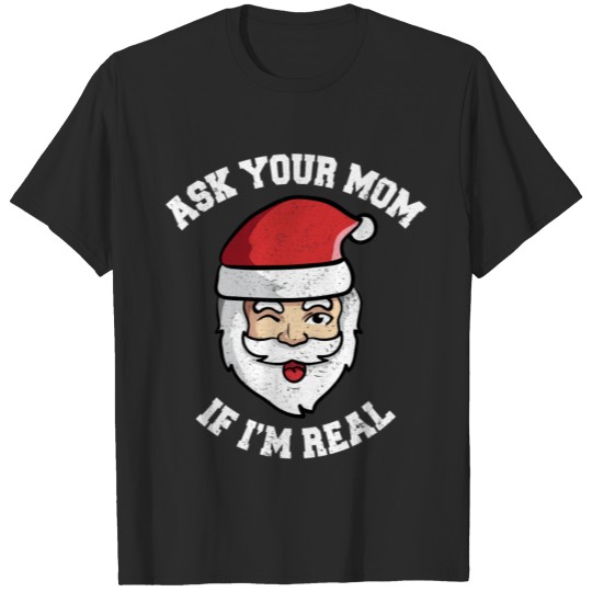 Discover Ask Your Mom If I'm Real | Funny Adult Christmas T-shirt