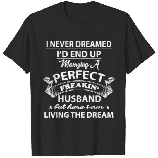 Discover I'd End Up Marrying a Perfect Freakin' Husband T-shirt