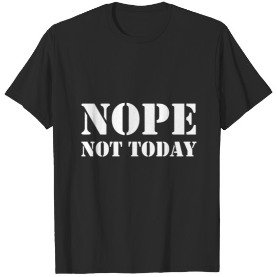 Nope not today Army Font Gift Idea T-shirt