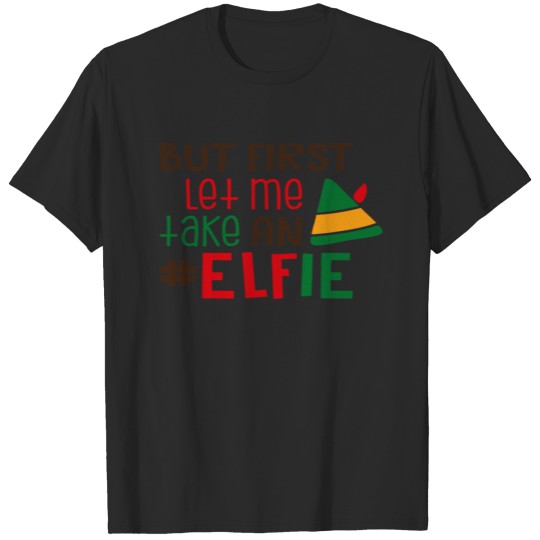 Discover But First Let Me Take An Elfie T-shirt