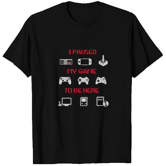 I Paused My Game to Be Here Gift Design T-shirt