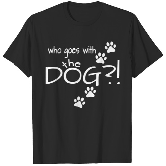 Discover who goes with the dog?! T-shirt