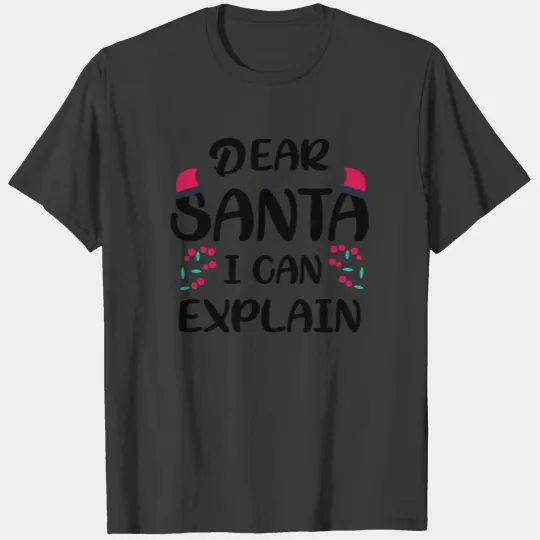 Dear Santa I Can Explain T-shirt