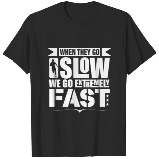 Discover Supportive When They Go Slow We Go Extremely Fast T-shirt