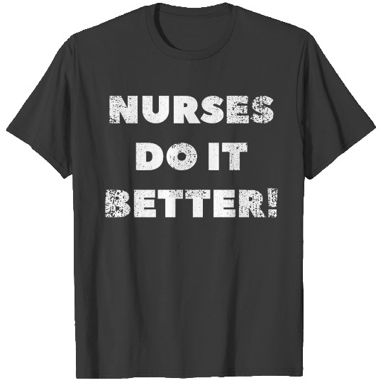 Nurses do it better! T-shirt