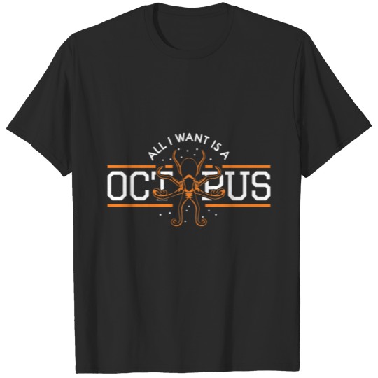 Discover All i want is a octopus T-shirt