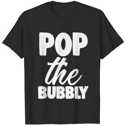 Discover Pop The Bubbly New Year's Eve Party Fun Gift For T-shirt