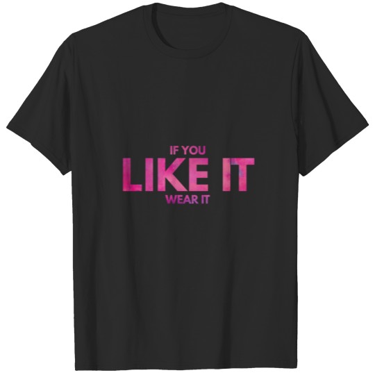 Discover If You Like It, Wear It. Shopping Quote. T-shirt