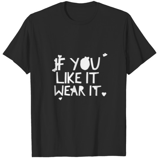 Discover If You Like It, Wear It. Shopping Quote. T-shirt