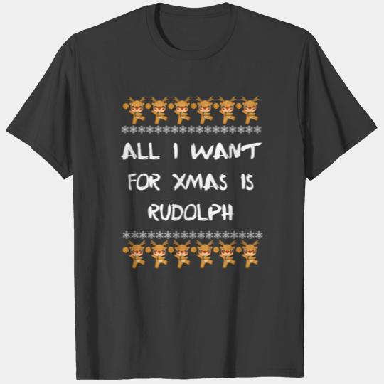 All I want for Christmas is Rudolph. Xmas dance. T-shirt