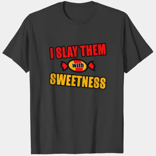 I Slay Them With Sweetness T-shirt